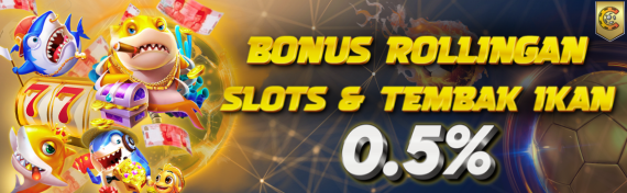 Bonus Rollingan Slots & Tembak Ikan 0.5%