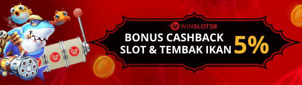 BONUS CASHBACK SLOT & TEMBAK IKAN WINSLOTS8